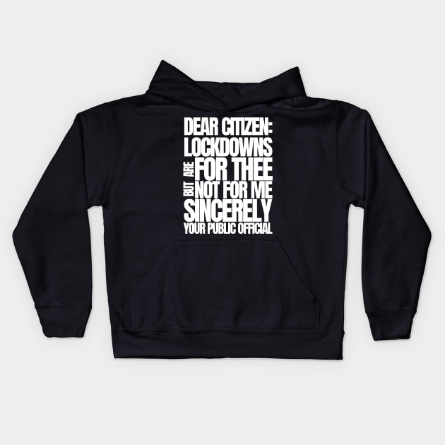 Dear Citizen Lockdowns For Thee Not For Me Kids Hoodie by BubbleMench